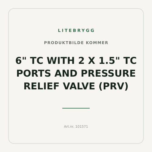 6" TC with 2 x 1.5" TC ports and pressure relief valve (PRV)